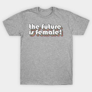 The Future Is Female! Feminist Retro Aesthetic Design T-Shirt